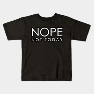 Nope Not Today Kids T-Shirt